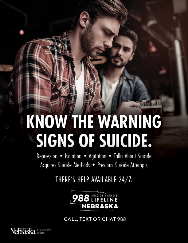 NUPPC_SP-Flyers8.5x11_01 Two men drinking in a bar, one looks downtrodden. Text states "Know the warning signs of suicide. Depression, isolation, agitation, talks of suicide, acquires suicide methods, and previous suicide attempts. Call, text or chat the 988 Suicide Crisis Lifeline-Nebraska." University of Nebraska Public Policy Center logo.