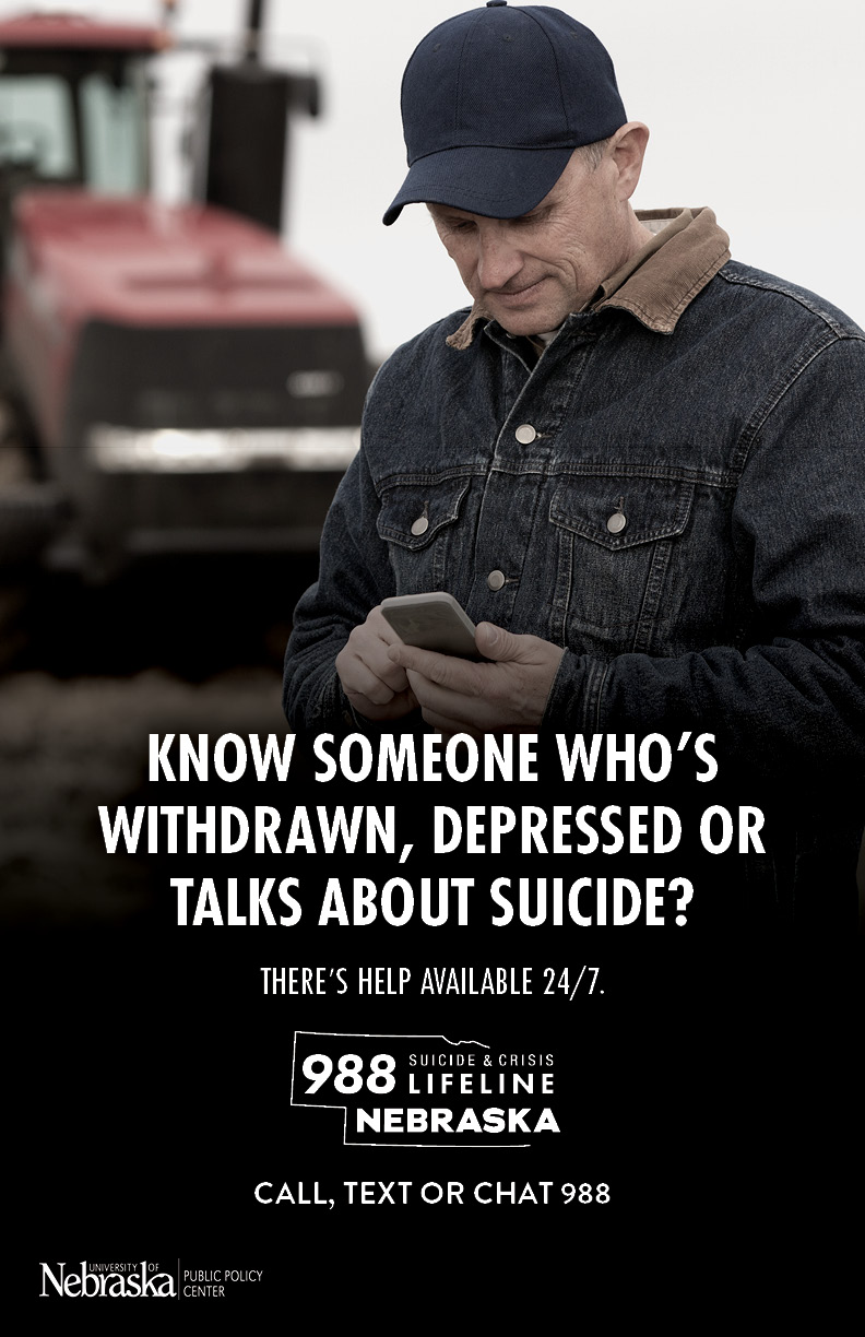 NUPPC_SP-Posters11x17_02 Photo of farmer typing on phone. Text states "Know someone who's withdrawn, depressed or talks about suicide? Call, text or chat the 988 Suicide & Crisis Lifeline-Nebraska." University of Nebraska Public Policy Center logo.
